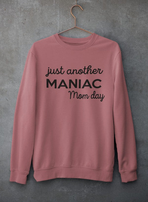 Just Another Manic Mom Day  Sweat Shirt