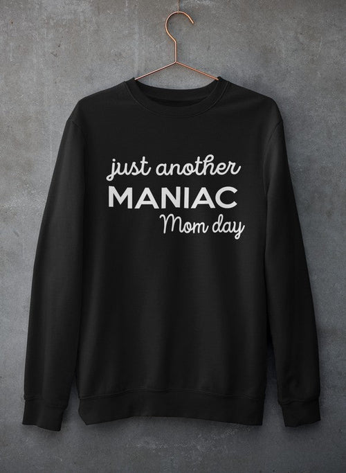 Just Another Manic Mom Day Sweatshirt