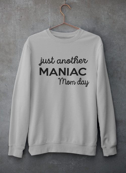 Just Another Manic Mom Day  Sweat Shirt