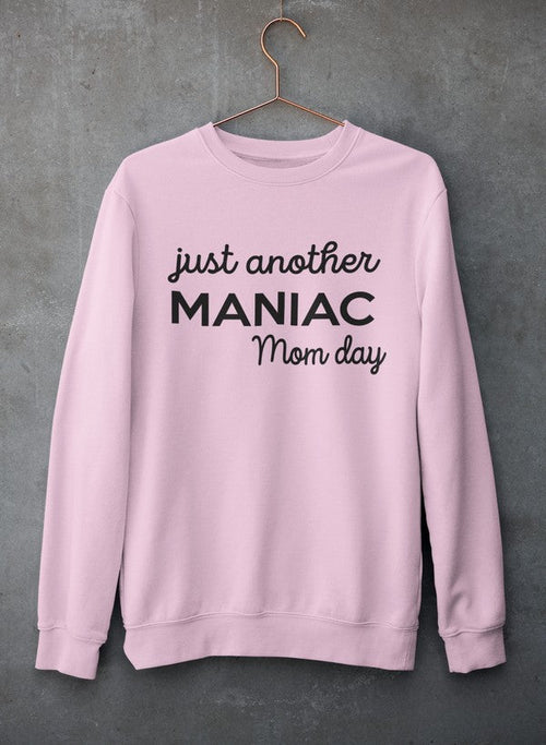 Just Another Manic Mom Day Sweatshirt
